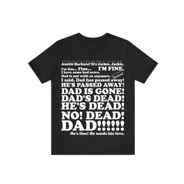 Dad’s Dead Plus, Auntie Barbara, Jackie Shirt