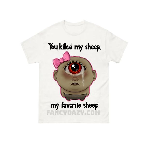 You Killed My Favorite Sheep Shirt