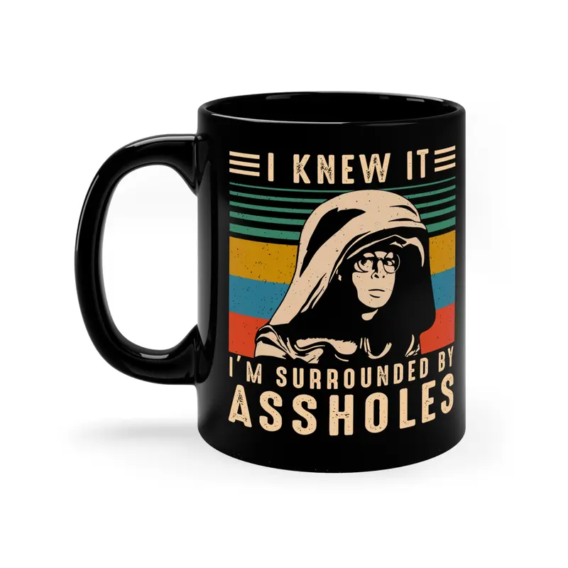 Spaceballs I Knew It I’m Surrounded By Assholes Mug Spaceballs I Knew It I’m Surrounded By Assholes Mug