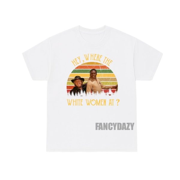 Blazing Saddles Hey Where The White Women At Shirt