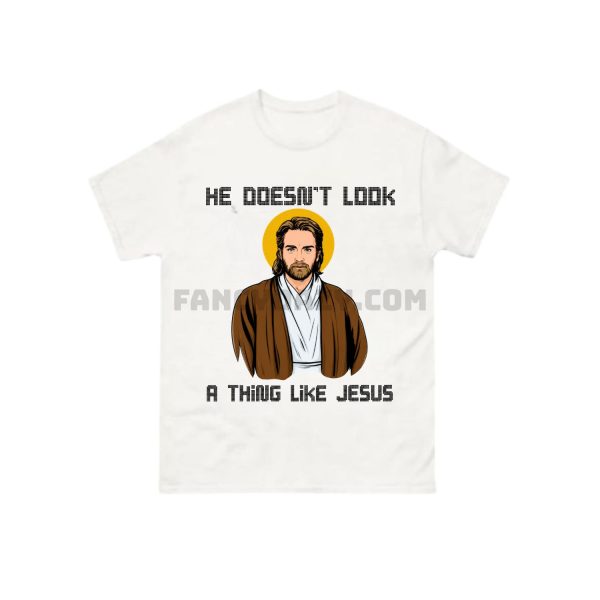 Star War He Doesn’t Look A Thing Like Jesus Shirt